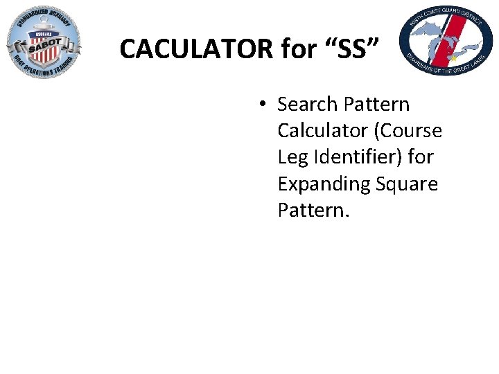 CACULATOR for “SS” • Search Pattern Calculator (Course Leg Identifier) for Expanding Square Pattern.