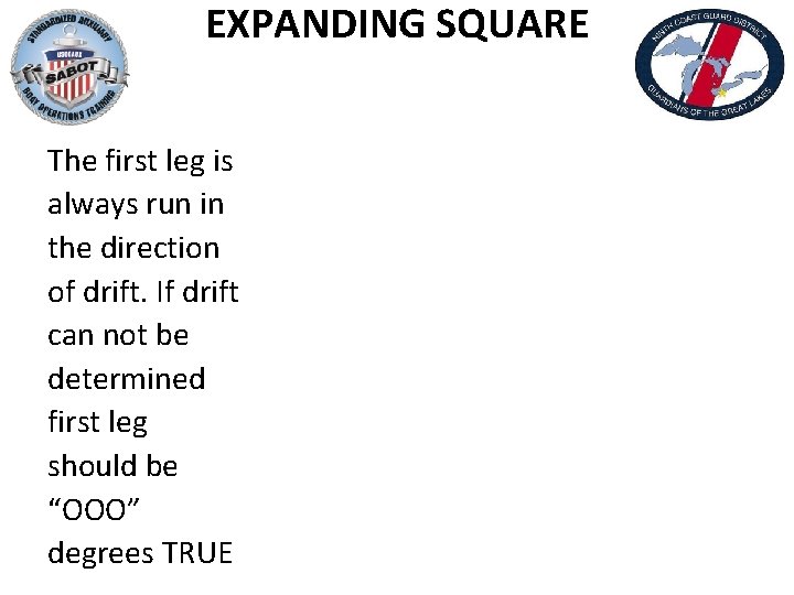 EXPANDING SQUARE The first leg is always run in the direction of drift. If