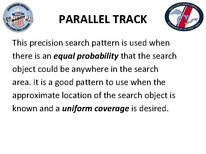 PARALLEL TRACK This precision search pattern is used when there is an equal probability