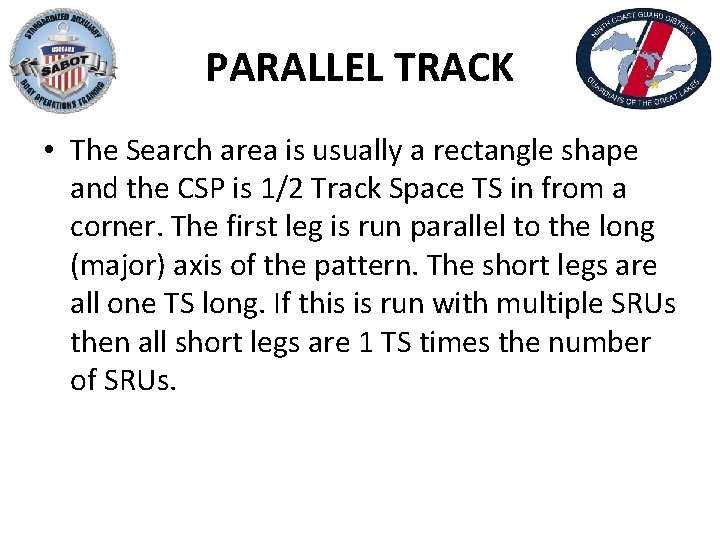 PARALLEL TRACK • The Search area is usually a rectangle shape and the CSP