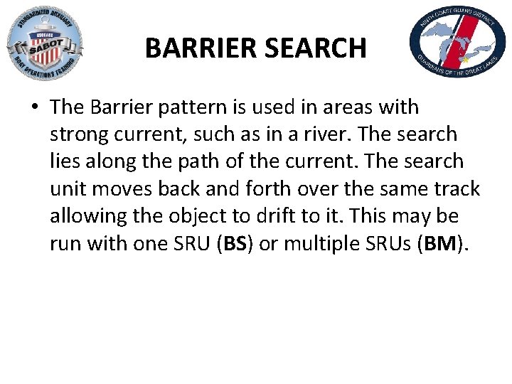 BARRIER SEARCH • The Barrier pattern is used in areas with strong current, such