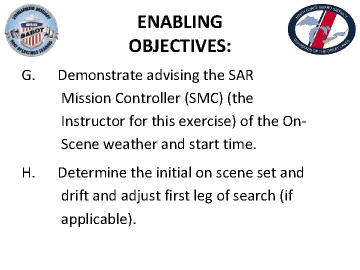 ENABLING OBJECTIVES: G. Demonstrate advising the SAR Mission Controller (SMC) (the Instructor for this