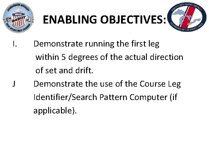 ENABLING OBJECTIVES: I. J Demonstrate running the first leg within 5 degrees of the