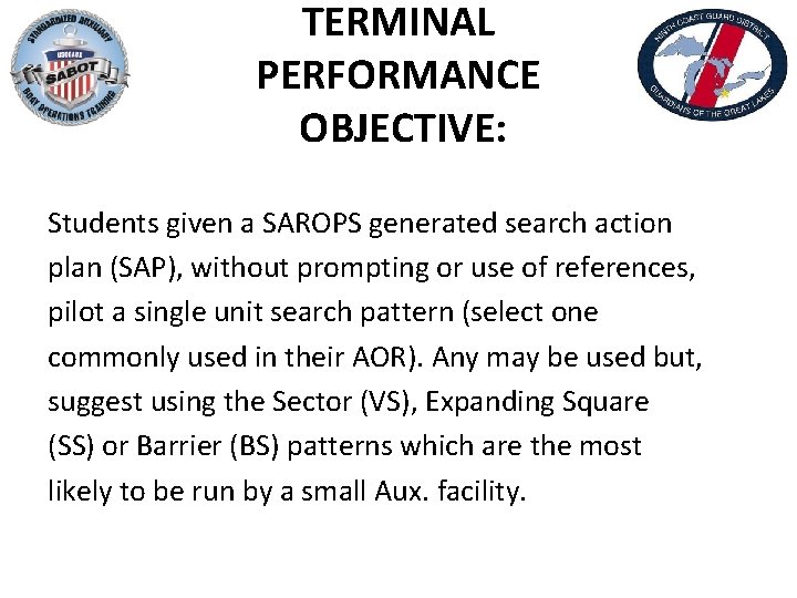 TERMINAL PERFORMANCE OBJECTIVE: Students given a SAROPS generated search action plan (SAP), without prompting