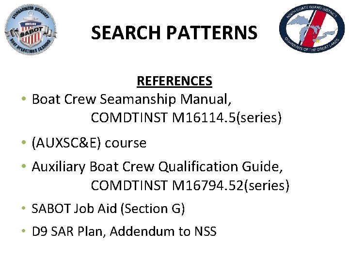 SEARCH PATTERNS REFERENCES • Boat Crew Seamanship Manual, COMDTINST M 16114. 5(series) • (AUXSC&E)