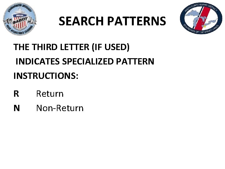 SEARCH PATTERNS THE THIRD LETTER (IF USED) INDICATES SPECIALIZED PATTERN INSTRUCTIONS: R N Return