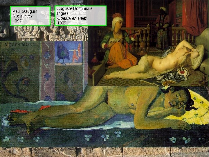 Paul Gauguin Nooit meer 1897 Auguste Dominique Ingres Odalisk en slaaf 1839 
