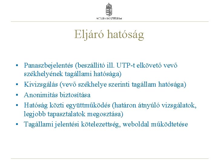 Eljáró hatóság • Panaszbejelentés (beszállító ill. UTP-t elkövető vevő székhelyének tagállami hatósága) • Kivizsgálás