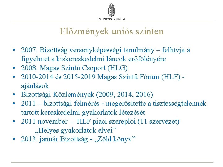 Előzmények uniós szinten • 2007. Bizottság versenyképességi tanulmány – felhívja a figyelmet a kiskereskedelmi