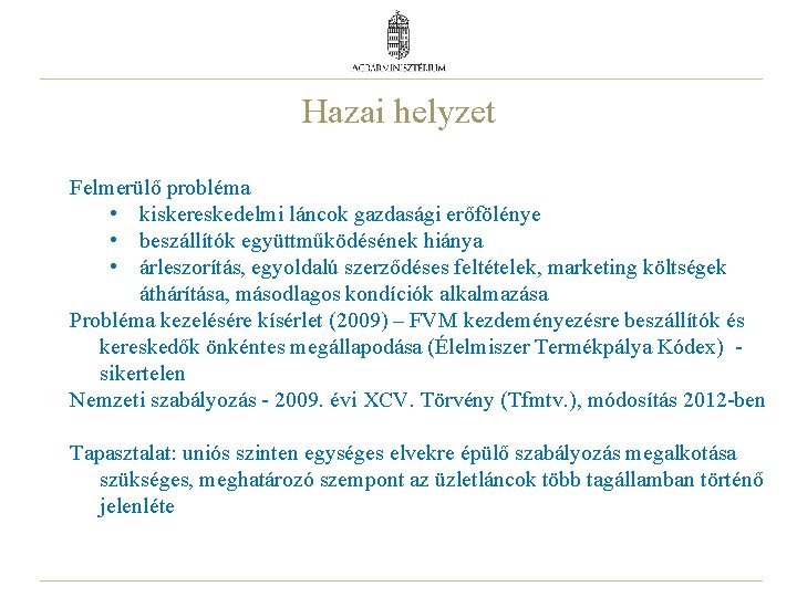 Hazai helyzet Felmerülő probléma • kiskereskedelmi láncok gazdasági erőfölénye • beszállítók együttműködésének hiánya •