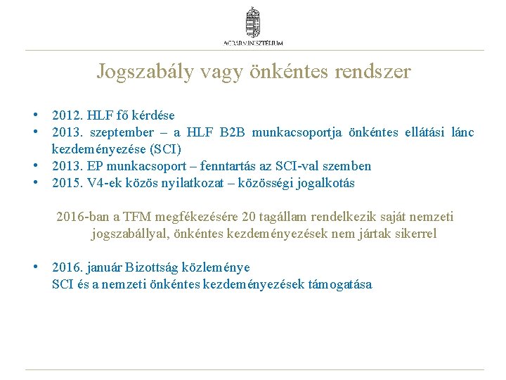 Jogszabály vagy önkéntes rendszer • 2012. HLF fő kérdése • 2013. szeptember – a