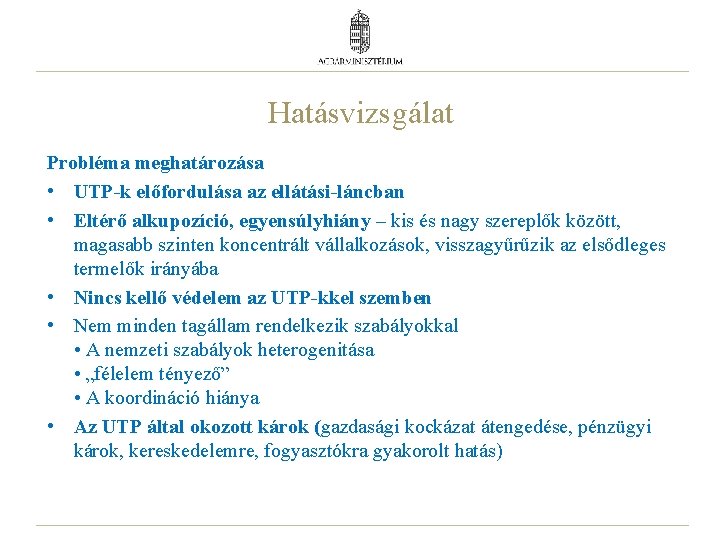 Hatásvizsgálat Probléma meghatározása • UTP-k előfordulása az ellátási-láncban • Eltérő alkupozíció, egyensúlyhiány – kis