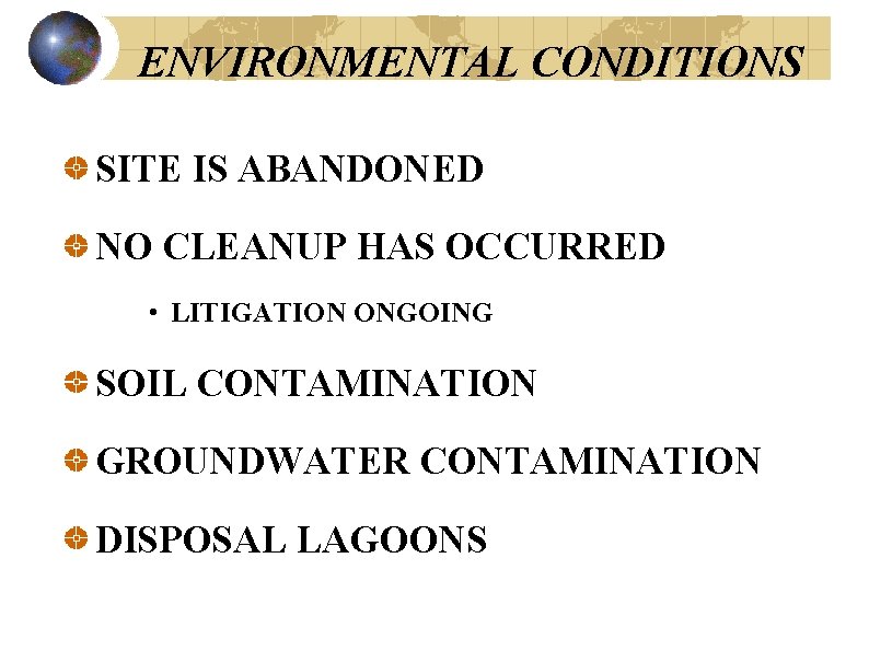 ENVIRONMENTAL CONDITIONS SITE IS ABANDONED NO CLEANUP HAS OCCURRED • LITIGATION ONGOING SOIL CONTAMINATION