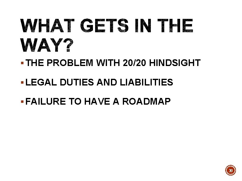 § THE PROBLEM WITH 20/20 HINDSIGHT § LEGAL DUTIES AND LIABILITIES § FAILURE TO