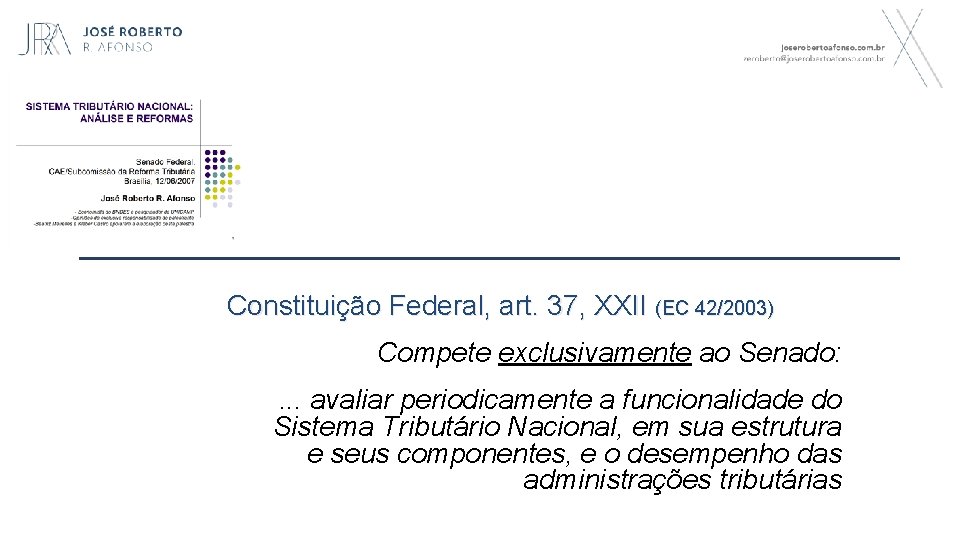 Constituição Federal, art. 37, XXII (EC 42/2003) Compete exclusivamente ao Senado: . . .