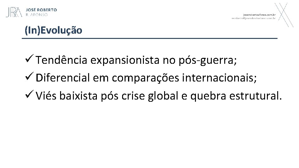 (In)Evolução ü Tendência expansionista no pós-guerra; ü Diferencial em comparações internacionais; ü Viés baixista