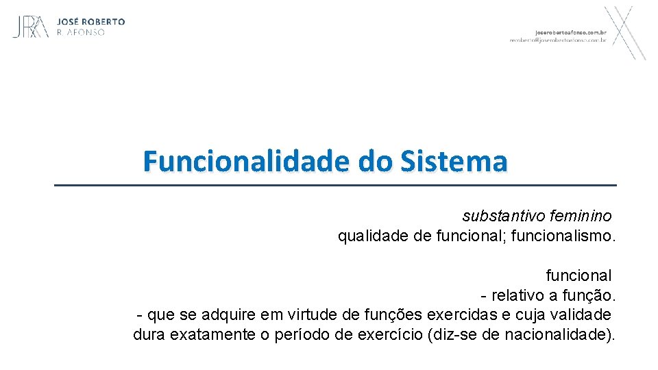 Funcionalidade do Sistema substantivo feminino qualidade de funcional; funcionalismo. funcional - relativo a função.