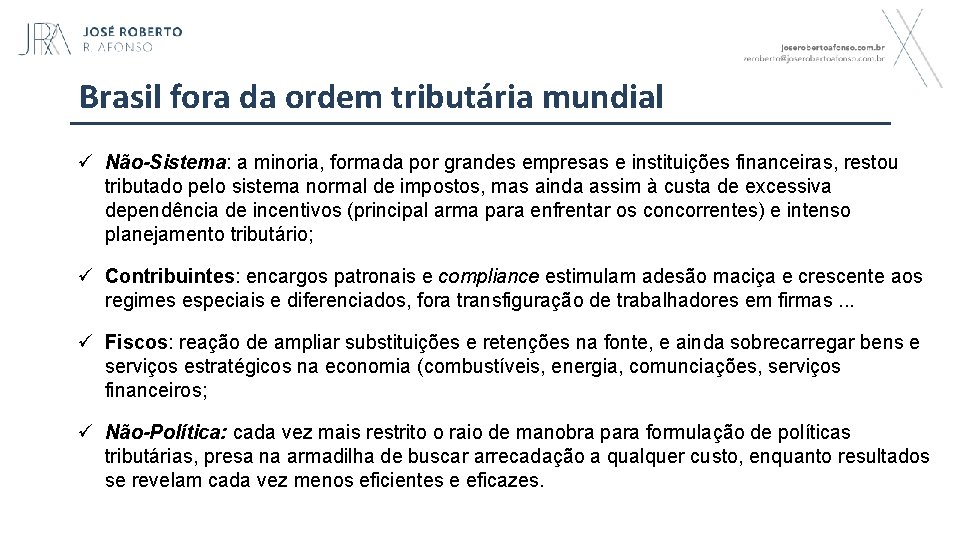 Brasil fora da ordem tributária mundial ü Não-Sistema: a minoria, formada por grandes empresas
