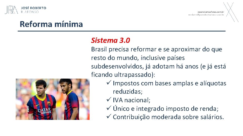 Reforma mínima Sistema 3. 0 Brasil precisa reformar e se aproximar do que resto