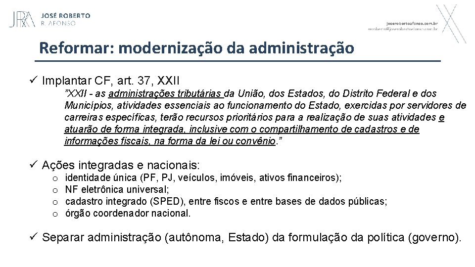 Reformar: modernização da administração ü Implantar CF, art. 37, XXII ”XXII - as administrações