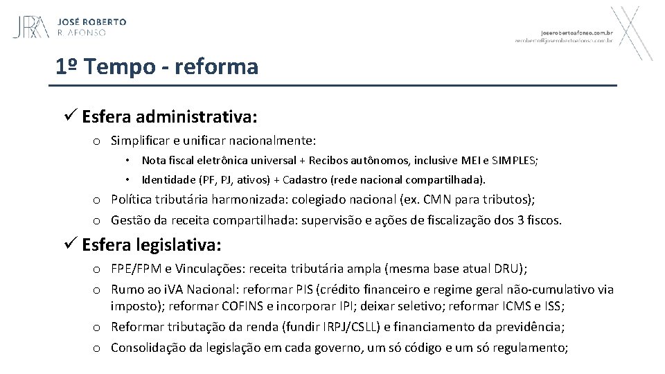1º Tempo - reforma ü Esfera administrativa: o Simplificar e unificar nacionalmente: • Nota