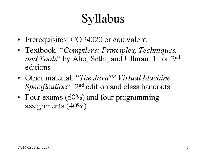 Syllabus • Prerequisites: COP 4020 or equivalent • Textbook: “Compilers: Principles, Techniques, and Tools”