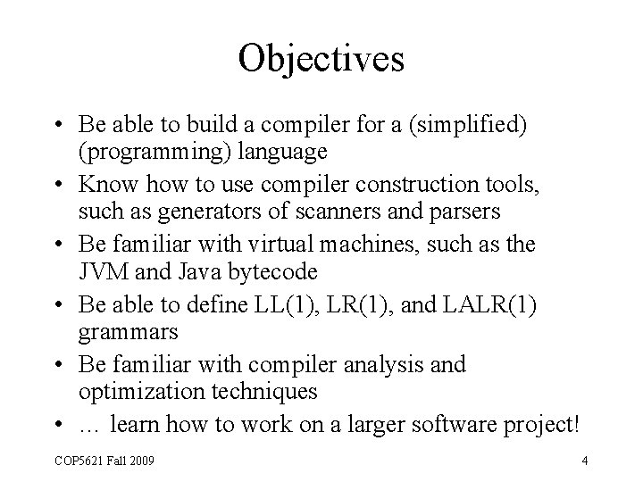 Objectives • Be able to build a compiler for a (simplified) (programming) language •