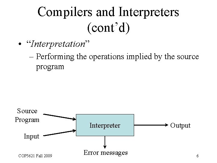 Compilers and Interpreters (cont’d) • “Interpretation” – Performing the operations implied by the source