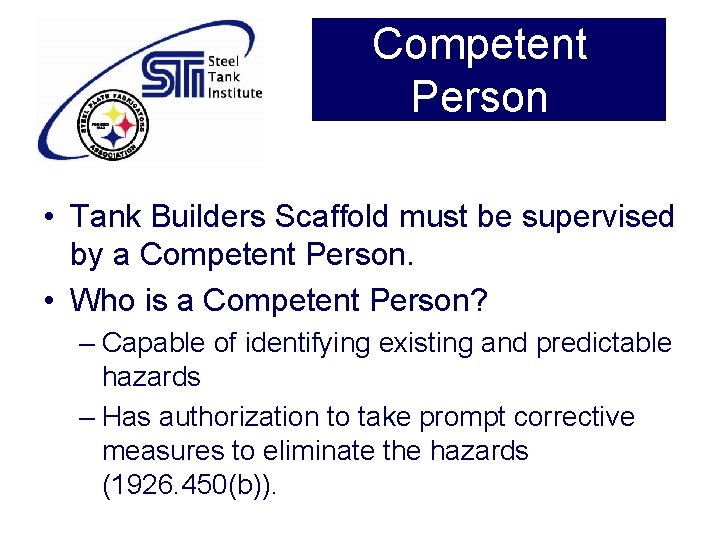 Competent Person • Tank Builders Scaffold must be supervised by a Competent Person. •