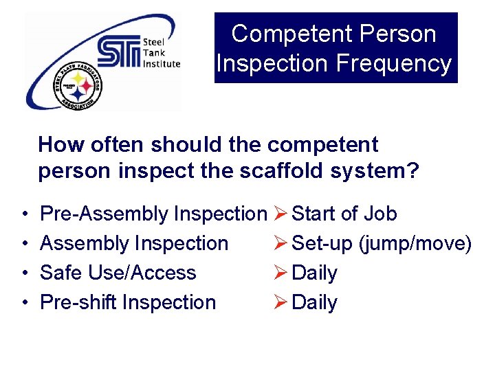 Competent Person Inspection Frequency How often should the competent person inspect the scaffold system? Competent Person Inspection Frequency How often should the competent person inspect the scaffold system?