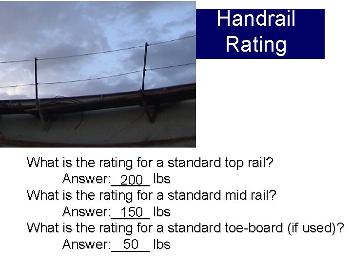 Handrail Rating What is the rating for a standard top rail? Answer: _____ 200 Handrail Rating What is the rating for a standard top rail? Answer: _____ 200