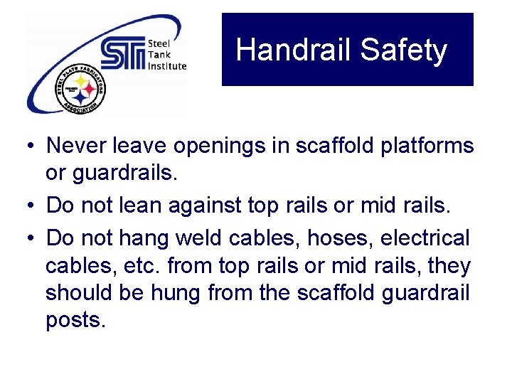 Handrail Safety • Never leave openings in scaffold platforms or guardrails. • Do not