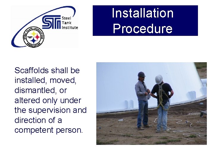 Installation Procedure Scaffolds shall be installed, moved, dismantled, or altered only under the supervision