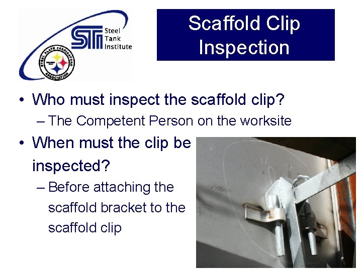 Scaffold Clip Inspection • Who must inspect the scaffold clip? – The Competent Person