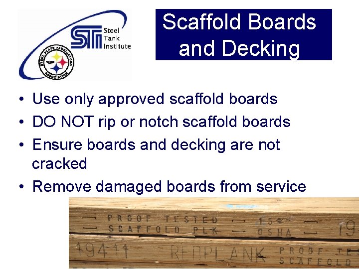 Scaffold Boards and Decking • Use only approved scaffold boards • DO NOT rip