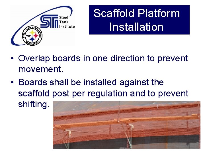 Scaffold Platform Installation • Overlap boards in one direction to prevent movement. • Boards