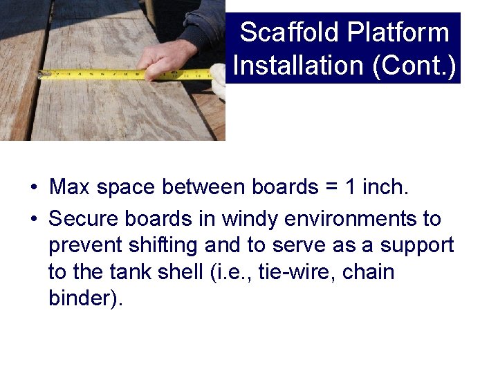 Scaffold Platform Installation (Cont. ) • Max space between boards = 1 inch. •