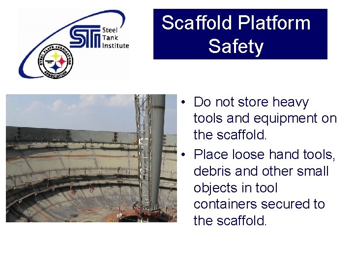 Scaffold Platform Safety • Do not store heavy tools and equipment on the scaffold.