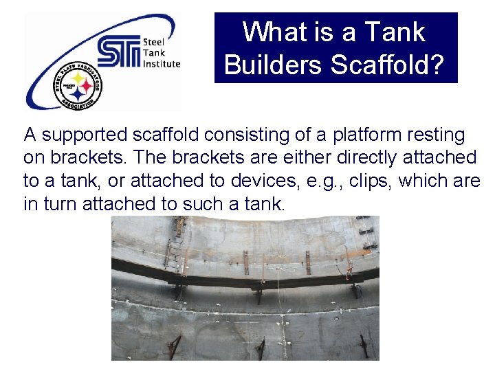 What is a Tank Builders Scaffold? A supported scaffold consisting of a platform resting