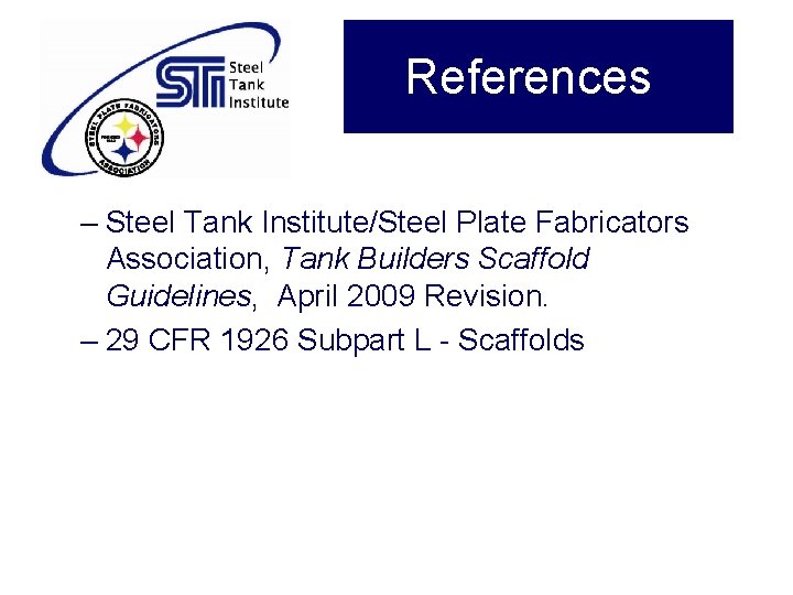References – Steel Tank Institute/Steel Plate Fabricators Association, Tank Builders Scaffold Guidelines, April 2009 References – Steel Tank Institute/Steel Plate Fabricators Association, Tank Builders Scaffold Guidelines, April 2009
