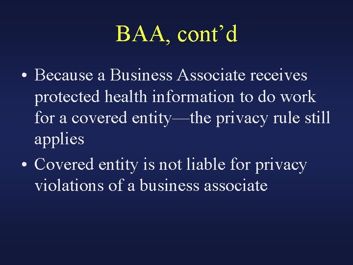 BAA, cont’d • Because a Business Associate receives protected health information to do work