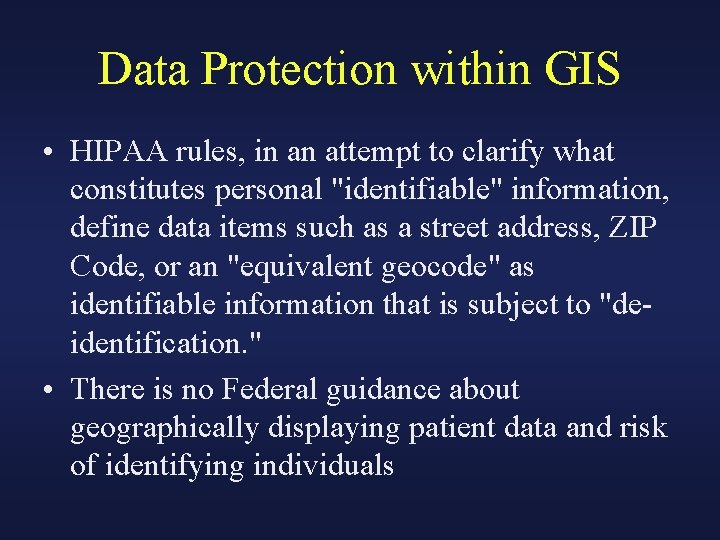 Data Protection within GIS • HIPAA rules, in an attempt to clarify what constitutes