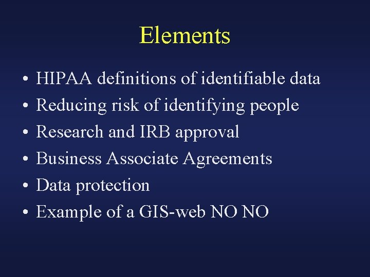 Elements • • • HIPAA definitions of identifiable data Reducing risk of identifying people