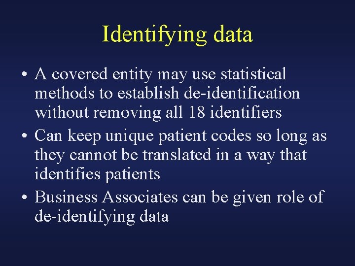 Identifying data • A covered entity may use statistical methods to establish de-identification without