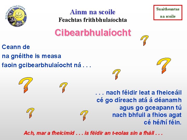 Ainm na scoile Feachtas frithbhulaíochta Suaitheantas na scoile Cibearbhulaíocht Ceann de na gnéithe is