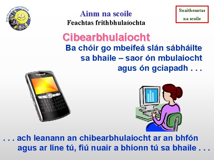 Ainm na scoile Feachtas frithbhulaíochta Suaitheantas na scoile Cibearbhulaíocht Ba chóir go mbeifeá slán