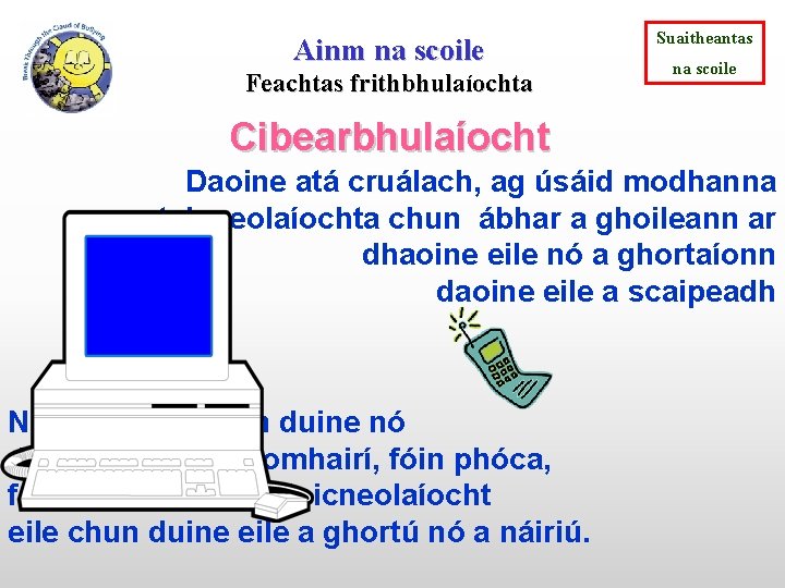 Ainm na scoile Feachtas frithbhulaíochta Suaitheantas na scoile Cibearbhulaíocht Daoine atá cruálach, ag úsáid