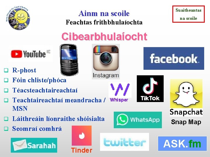 Ainm na scoile Feachtas frithbhulaíochta Suaitheantas na scoile Cibearbhulaíocht q q q R-phost Fóin