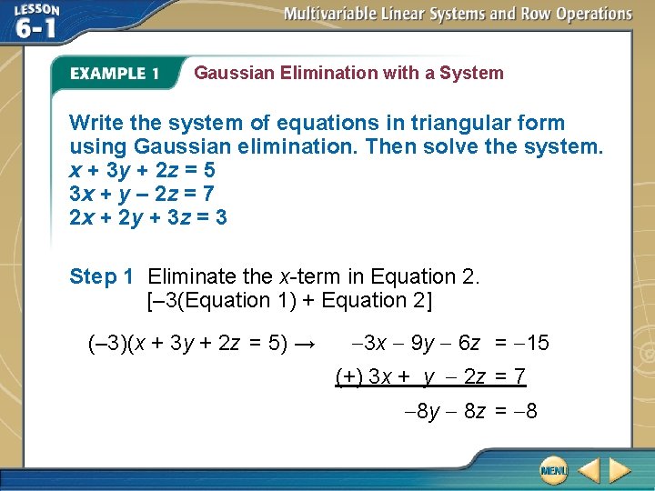 Gaussian Elimination with a System Write the system of equations in triangular form using