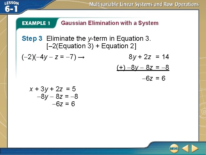 Gaussian Elimination with a System Step 3 Eliminate the y-term in Equation 3. [– Gaussian Elimination with a System Step 3 Eliminate the y-term in Equation 3. [–